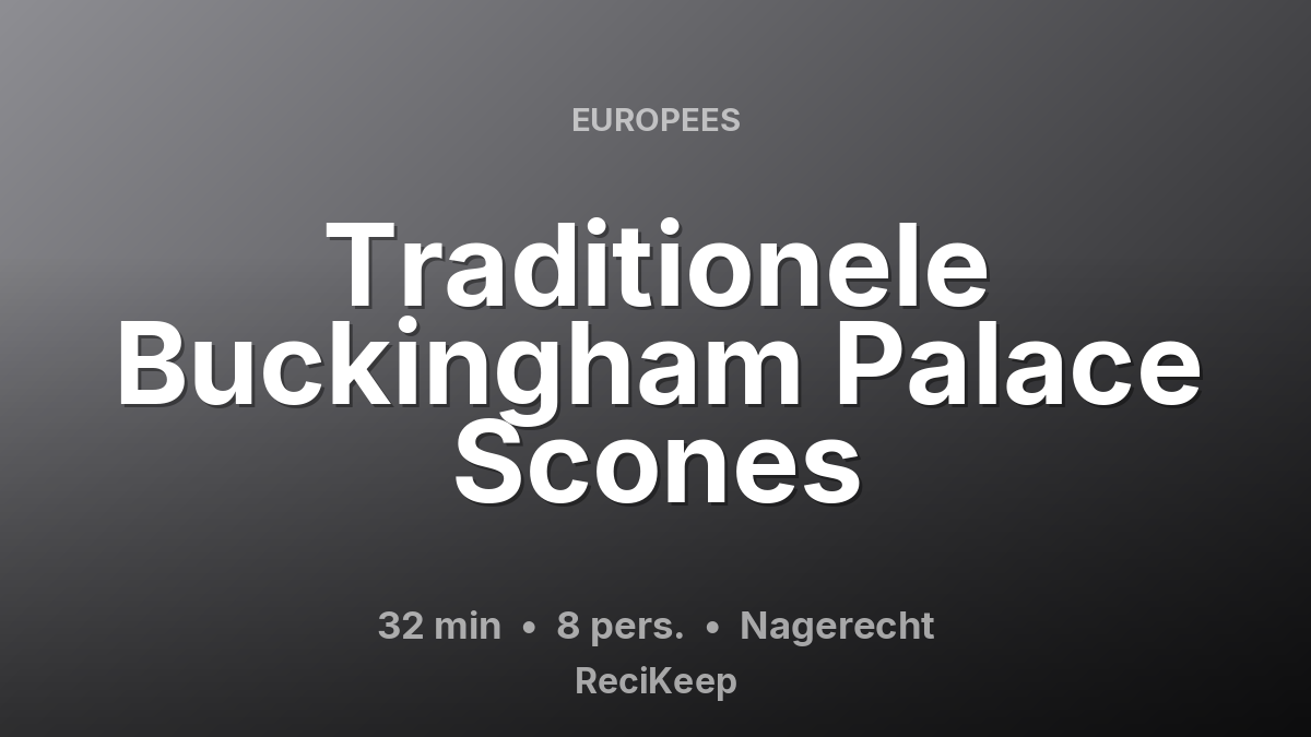 Receptkaart Traditionele Buckingham Palace Scones – Nagerecht