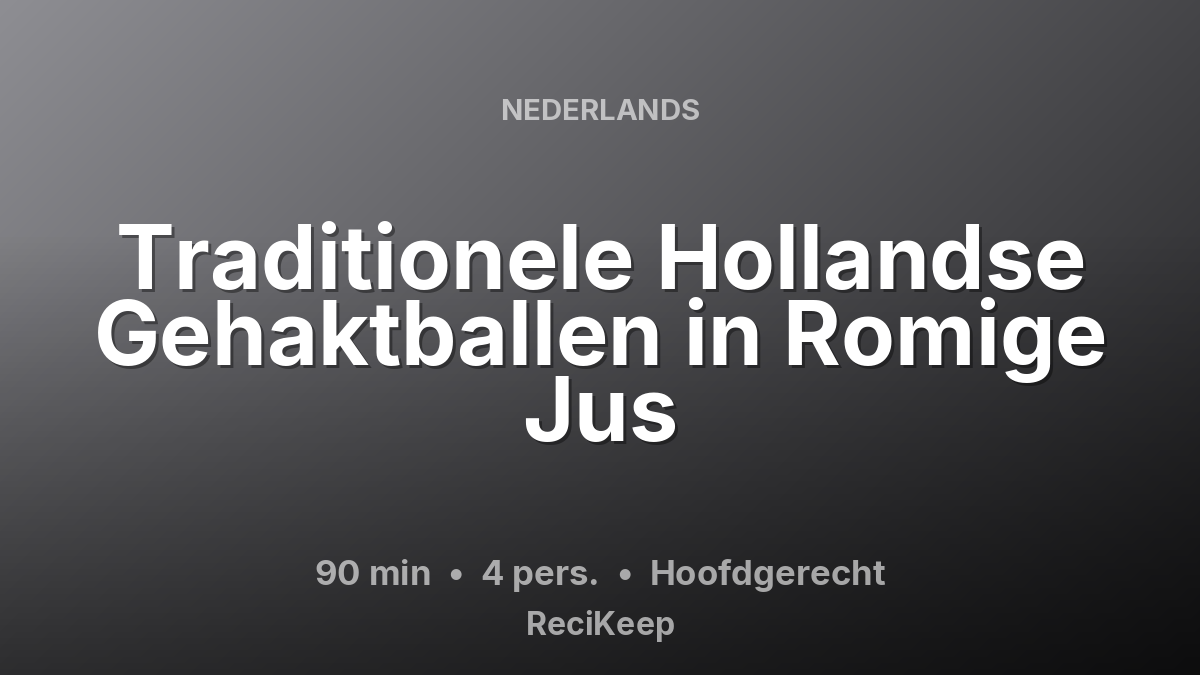 Receptkaart Traditionele Hollandse Gehaktballen in Romige Jus – Hoofdgerecht