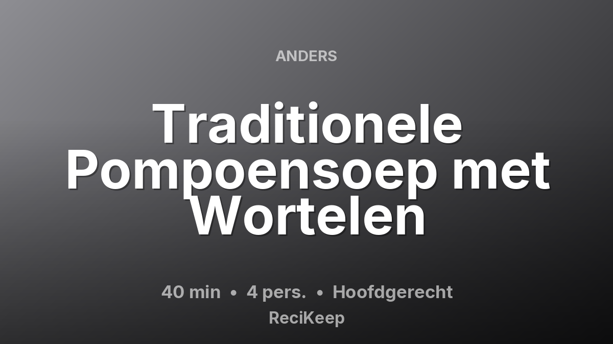 Receptkaart Traditionele Pompoensoep met Wortelen – Hoofdgerecht