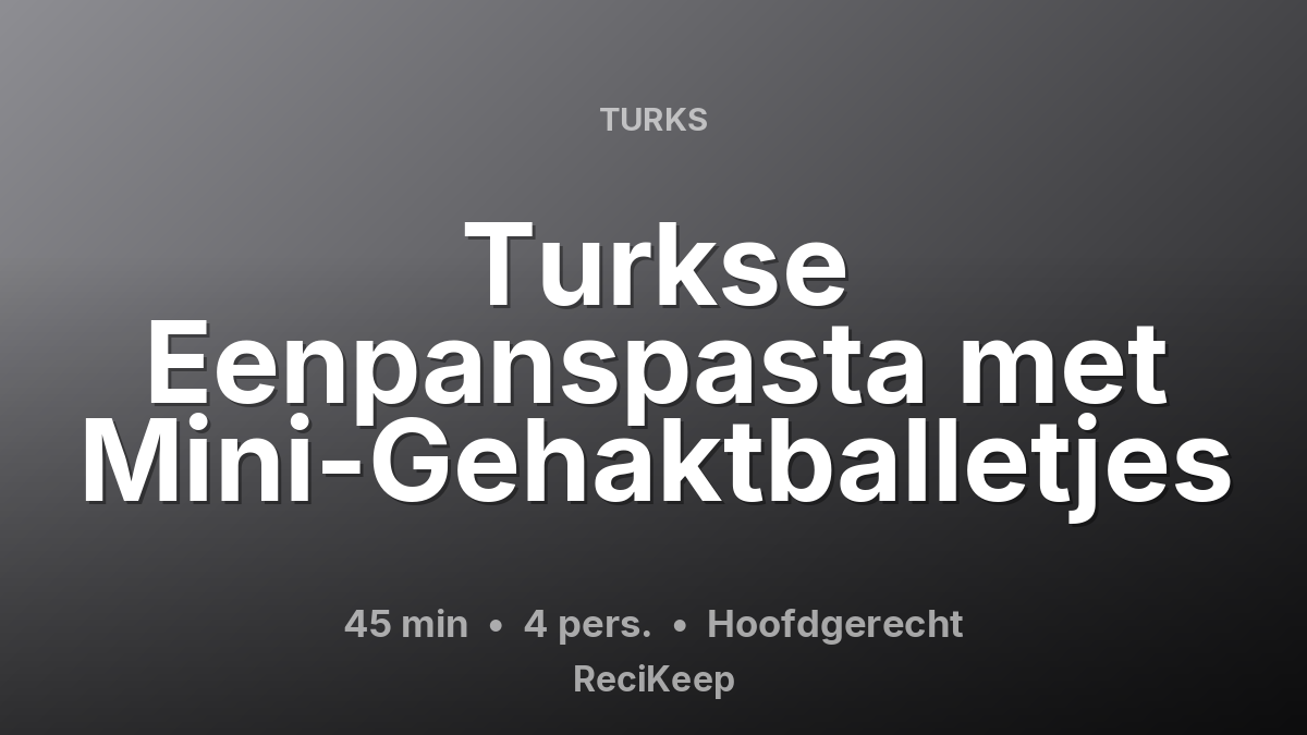 Receptkaart Turkse Eenpanspasta met Mini-Gehaktballetjes – Hoofdgerecht