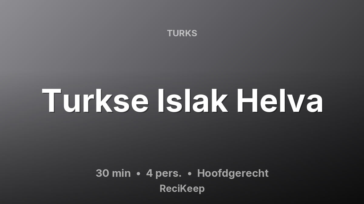 Receptkaart Turkse Islak Helva – Hoofdgerecht
