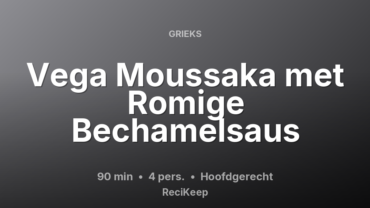 Receptkaart Vega Moussaka met Romige Bechamelsaus – Hoofdgerecht