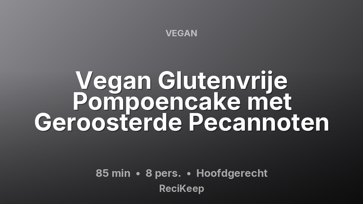 Receptkaart Vegan Glutenvrije Pompoencake met Geroosterde Pecannoten – Hoofdgerecht