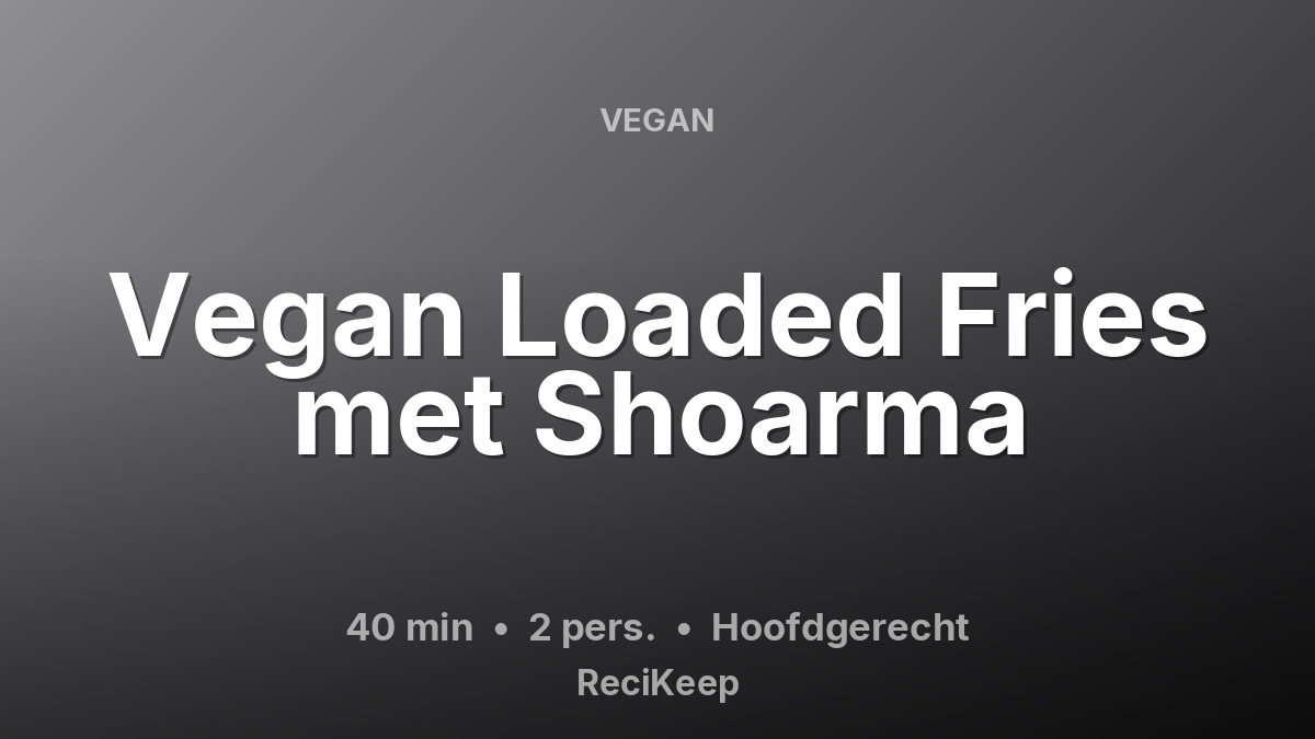 Receptkaart Vegan Loaded Fries met Shoarma – Hoofdgerecht