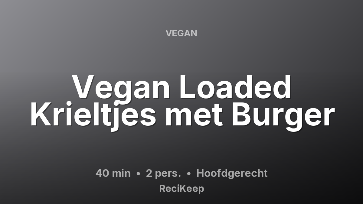 Receptkaart Vegan Loaded Krieltjes met Burger – Hoofdgerecht