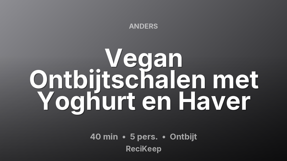 Receptkaart Vegan Ontbijtschalen met Yoghurt en Haver – Ontbijt
