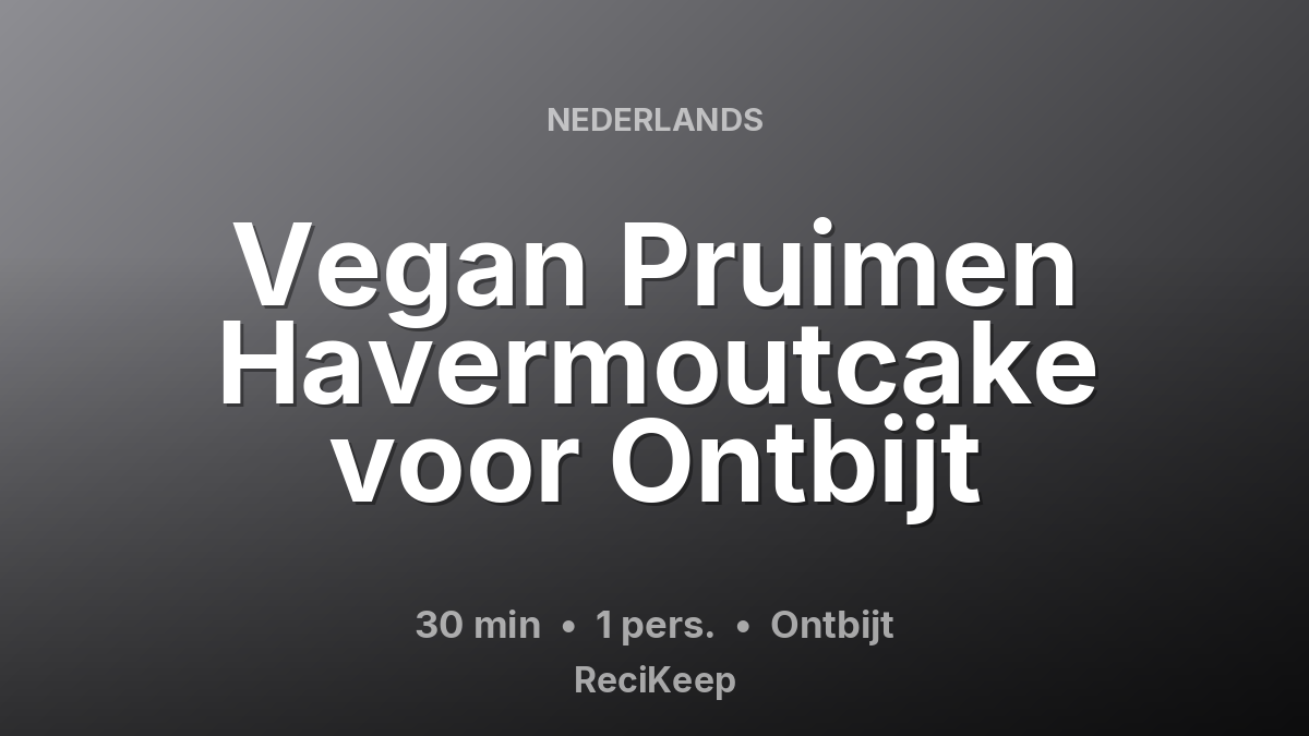 Receptkaart Vegan Pruimen Havermoutcake voor Ontbijt – Ontbijt
