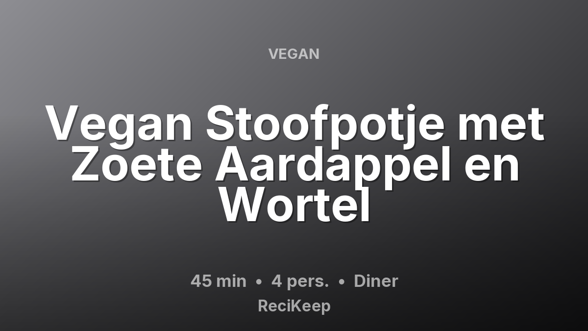 Receptkaart Vegan Stoofpotje met Zoete Aardappel en Wortel – Diner
