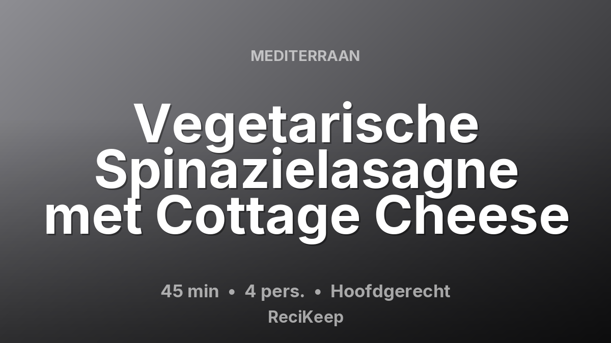 Receptkaart Vegetarische Spinazielasagne met Cottage Cheese – Hoofdgerecht