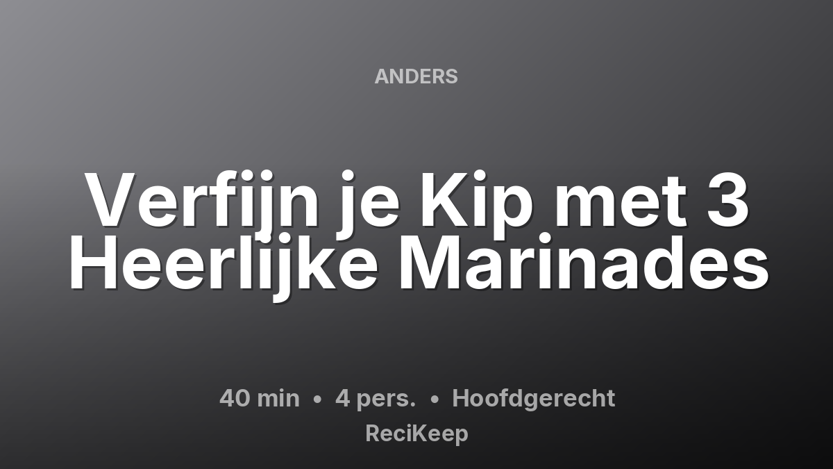 Receptkaart Verfijn je Kip met 3 Heerlijke Marinades – Hoofdgerecht