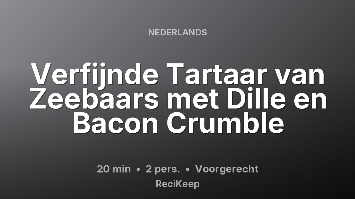 Receptkaart Verfijnde Tartaar van Zeebaars met Dille en Bacon Crumble – Voorgerecht