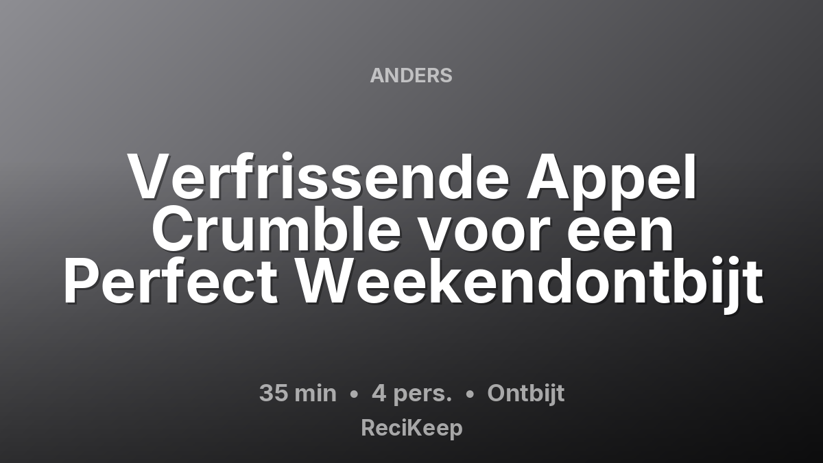 Receptkaart Verfrissende Appel Crumble voor een Perfect Weekendontbijt – Ontbijt