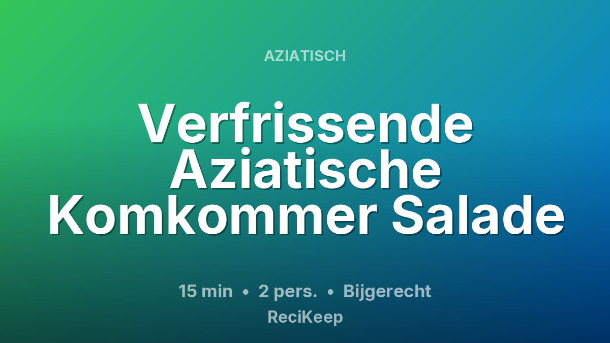 Receptkaart Verfrissende Aziatische Komkommer Salade – Bijgerecht