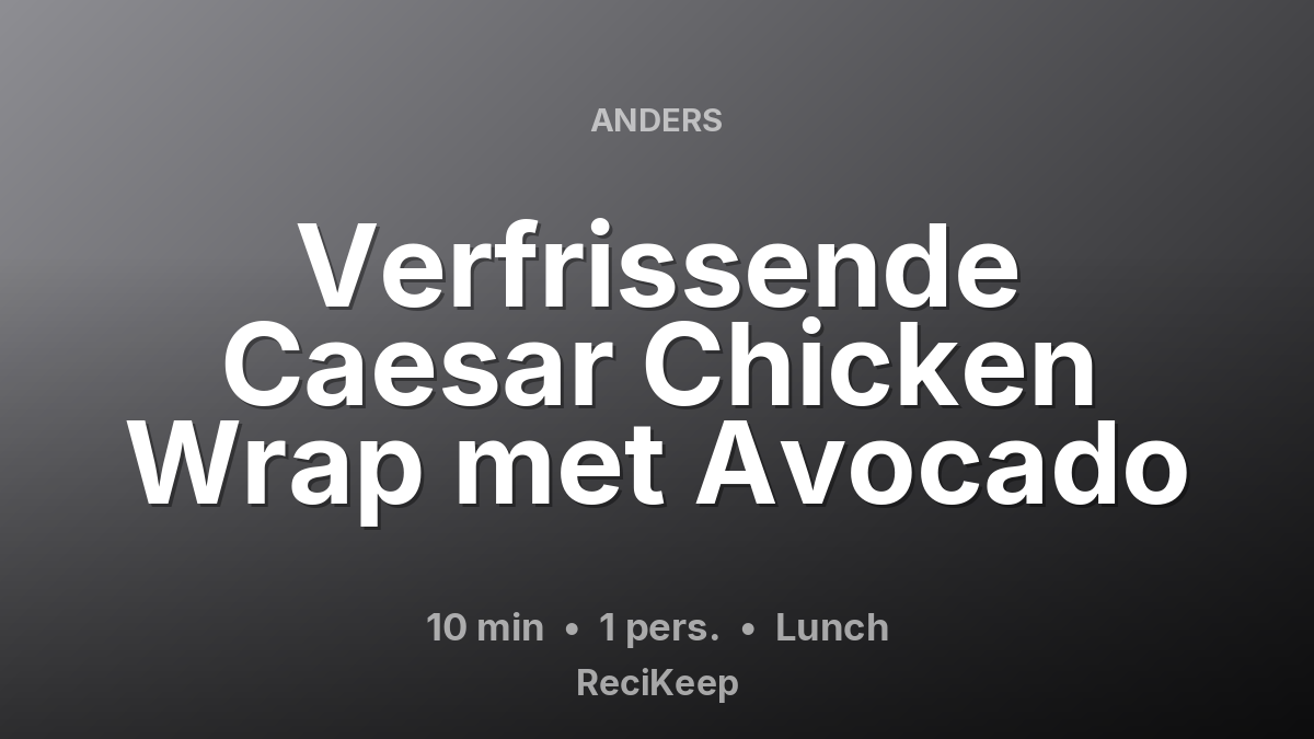 Receptkaart Verfrissende Caesar Chicken Wrap met Avocado – Lunch