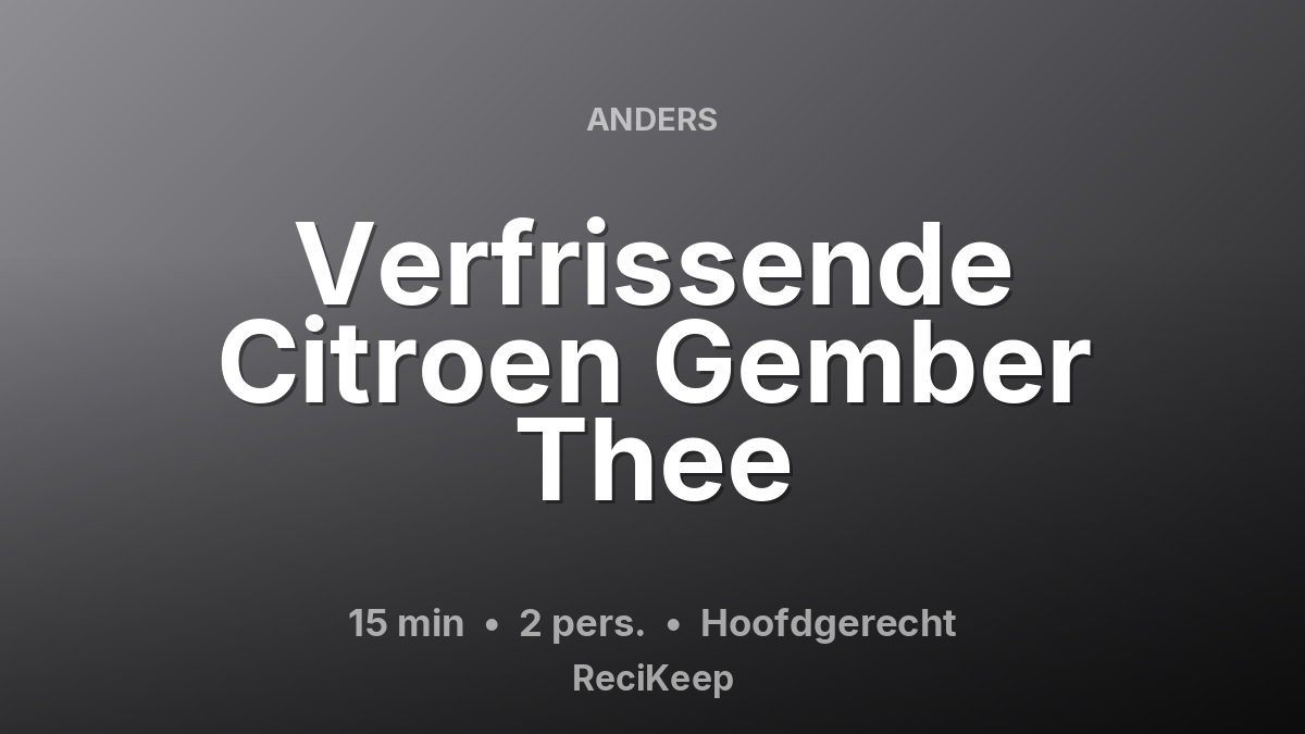 Receptkaart Verfrissende Citroen Gember Thee – Hoofdgerecht
