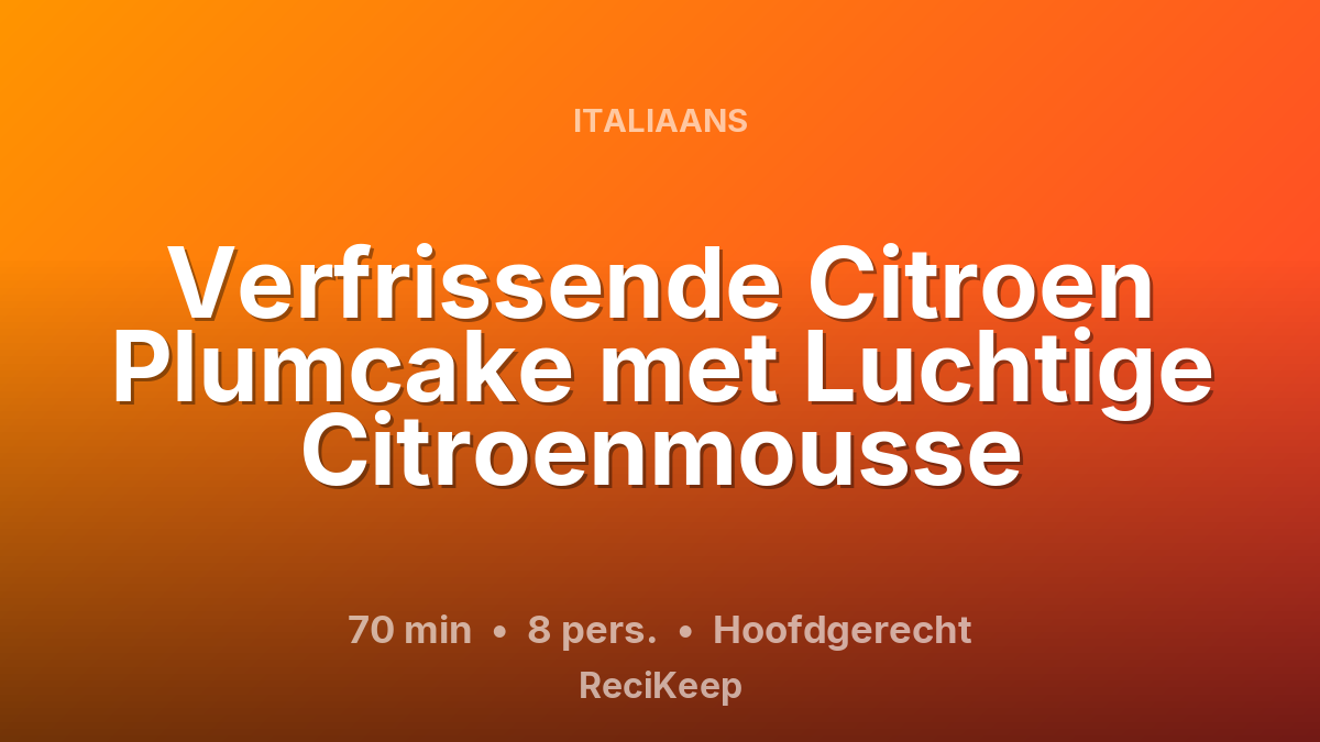Receptkaart Verfrissende Citroen Plumcake met Luchtige Citroenmousse – Hoofdgerecht