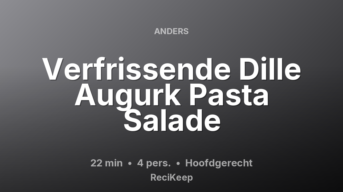 Receptkaart Verfrissende Dille Augurk Pasta Salade – Hoofdgerecht