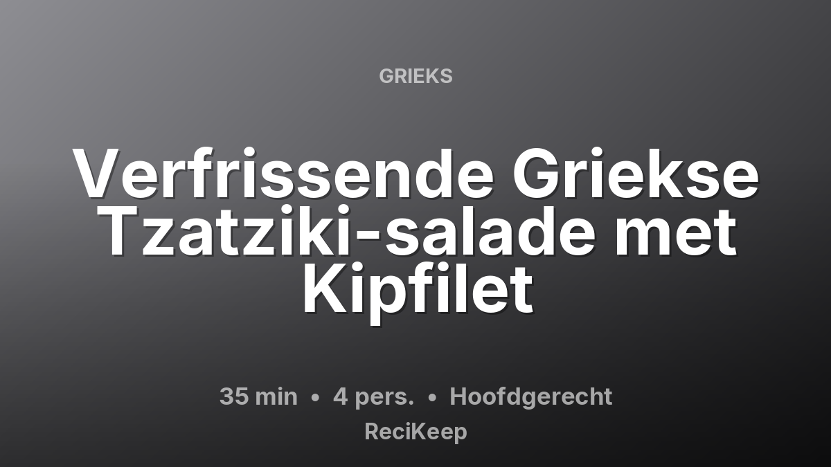 Receptkaart Verfrissende Griekse Tzatziki-salade met Kipfilet – Hoofdgerecht