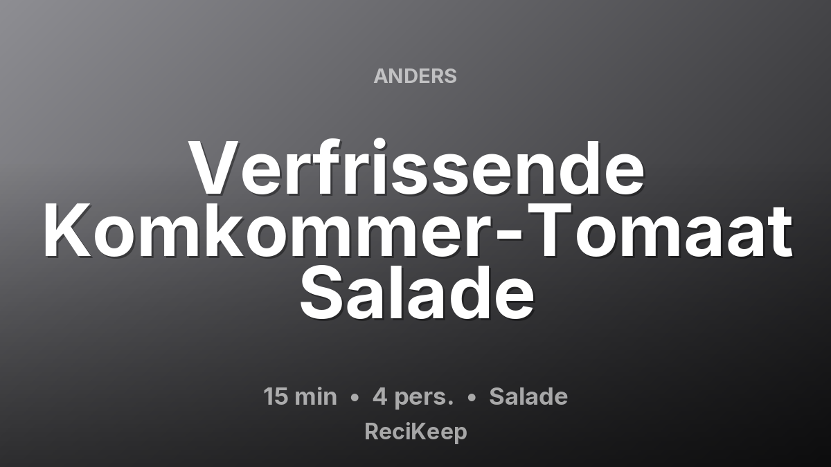 Receptkaart Verfrissende Komkommer-Tomaat Salade – Salade
