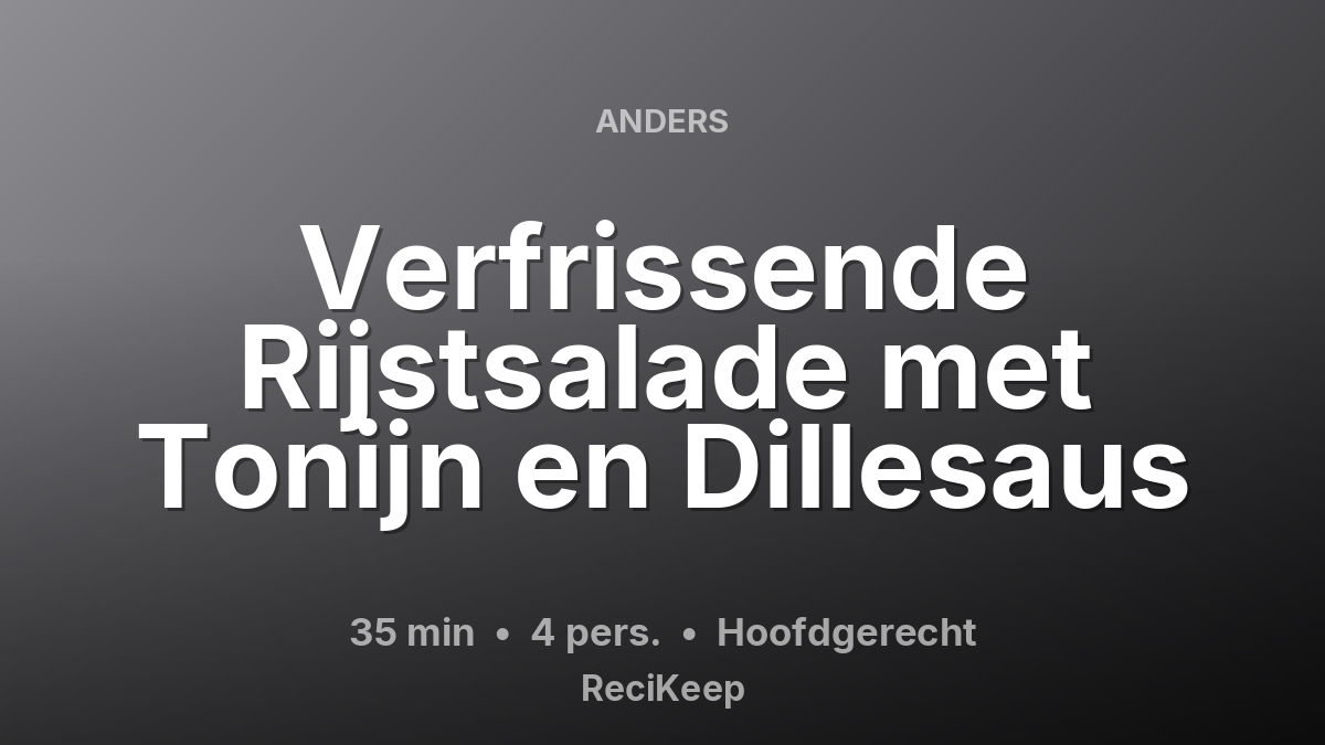 Receptkaart Verfrissende Rijstsalade met Tonijn en Dillesaus – Hoofdgerecht