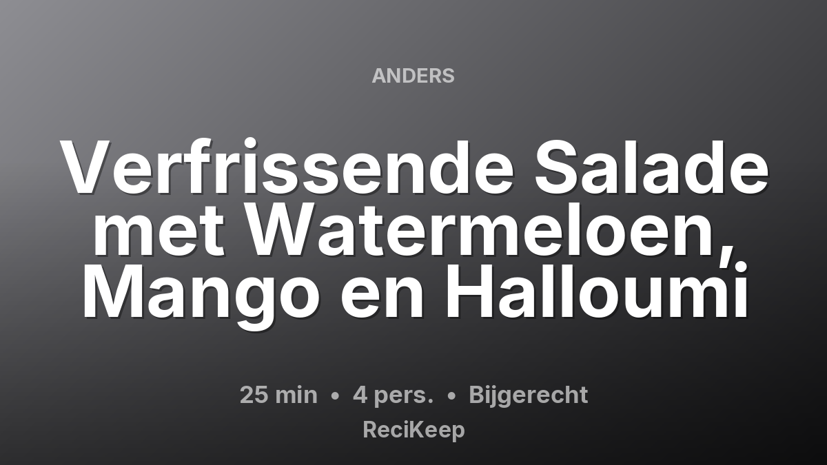 Receptkaart Verfrissende Salade met Watermeloen, Mango en Halloumi – Bijgerecht