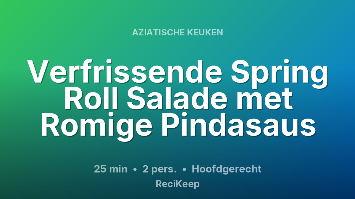 Receptkaart Verfrissende Spring Roll Salade met Romige Pindasaus – Hoofdgerecht