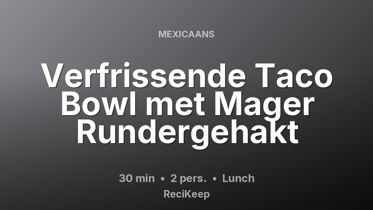 Receptkaart Verfrissende Taco Bowl met Mager Rundergehakt – Lunch