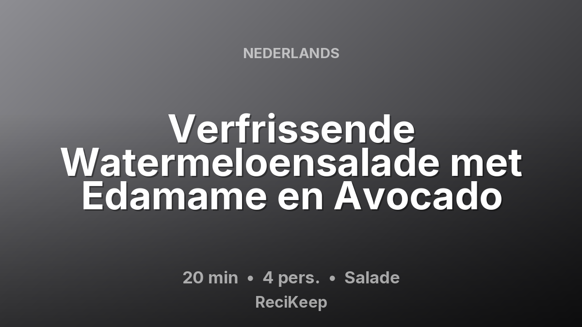 Receptkaart Verfrissende Watermeloensalade met Edamame en Avocado – Salade
