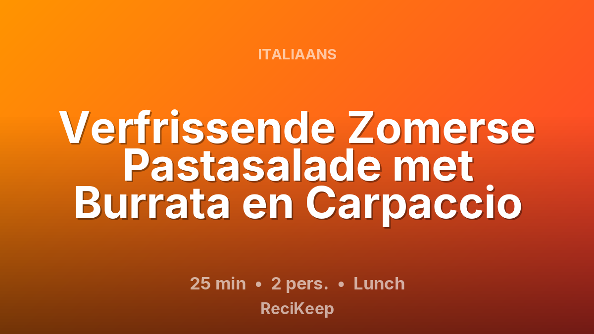 Receptkaart Verfrissende Zomerse Pastasalade met Burrata en Carpaccio – Lunch