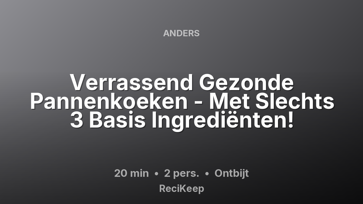 Receptkaart Verrassend Gezonde Pannenkoeken - Met Slechts 3 Basis Ingrediënten! – Ontbijt