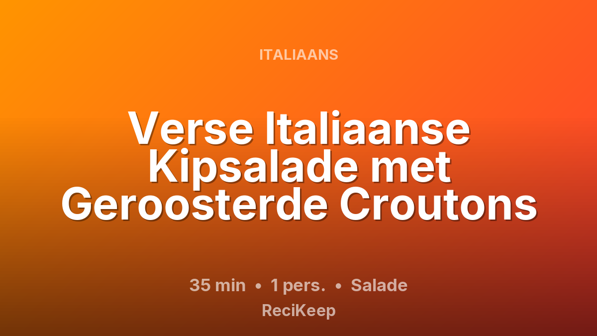 Receptkaart Verse Italiaanse Kipsalade met Geroosterde Croutons – Salade