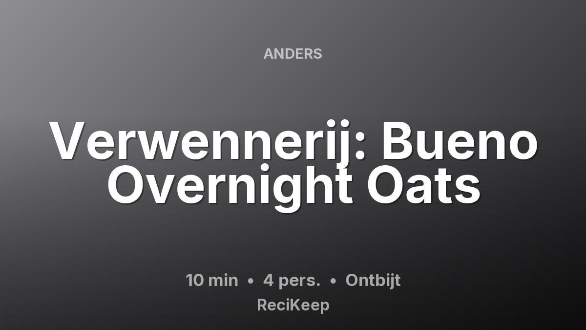 Receptkaart Verwennerij: Bueno Overnight Oats – Ontbijt