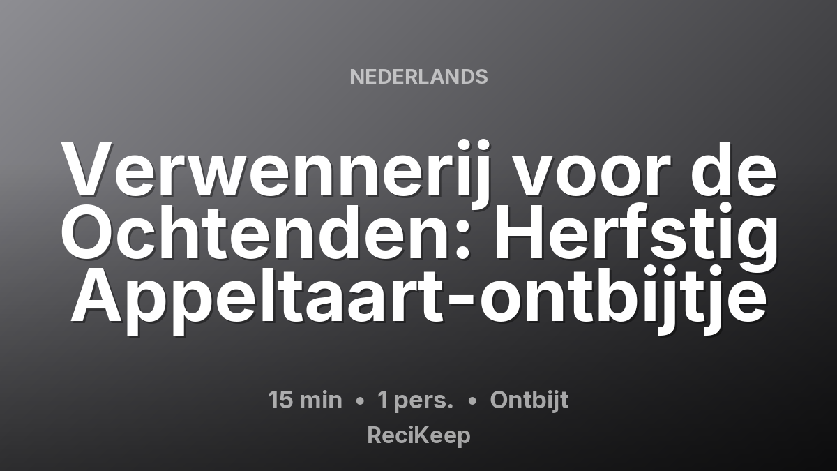Receptkaart Verwennerij voor de Ochtenden: Herfstig Appeltaart-ontbijtje – Ontbijt