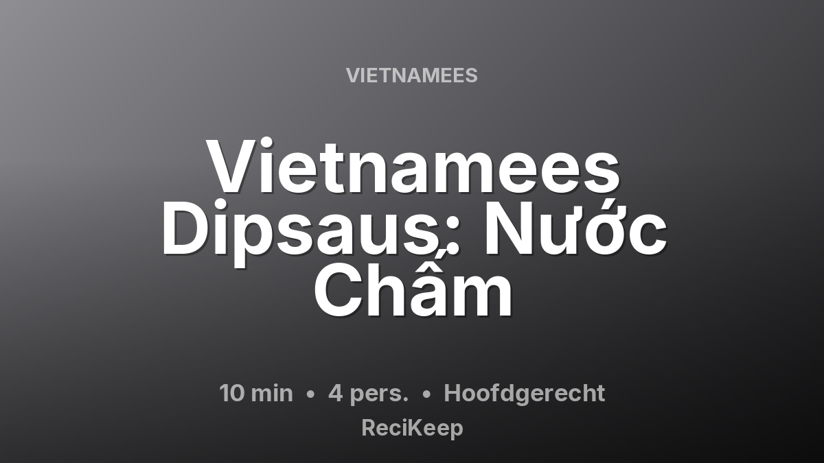 Receptkaart Vietnamees Dipsaus: Nước Chấm – Hoofdgerecht