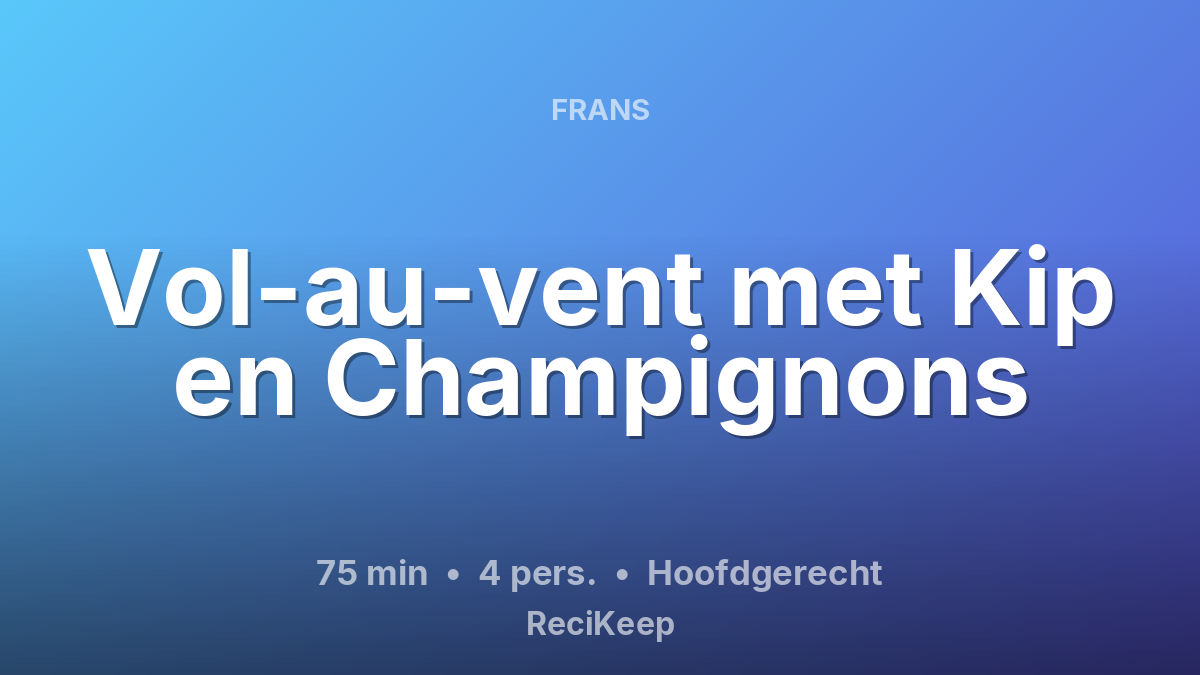 Receptkaart Vol-au-vent met Kip en Champignons – Hoofdgerecht