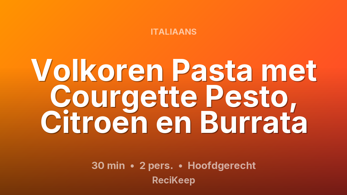 Receptkaart Volkoren Pasta met Courgette Pesto, Citroen en Burrata – Hoofdgerecht