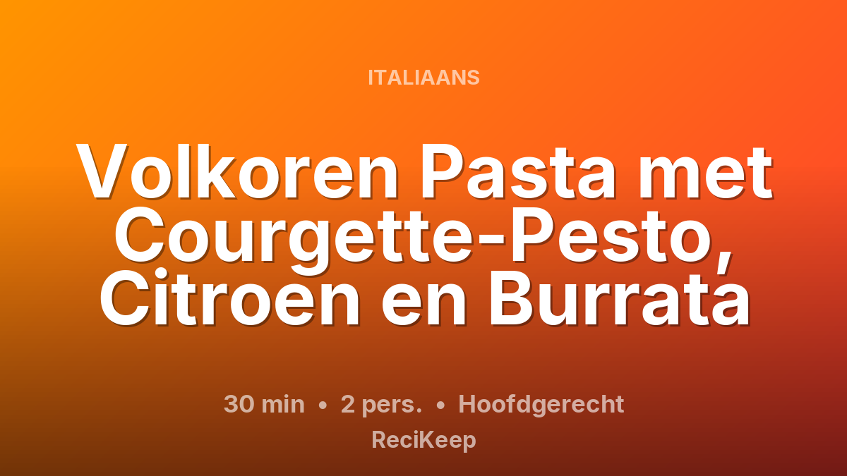 Receptkaart Volkoren Pasta met Courgette-Pesto, Citroen en Burrata – Hoofdgerecht