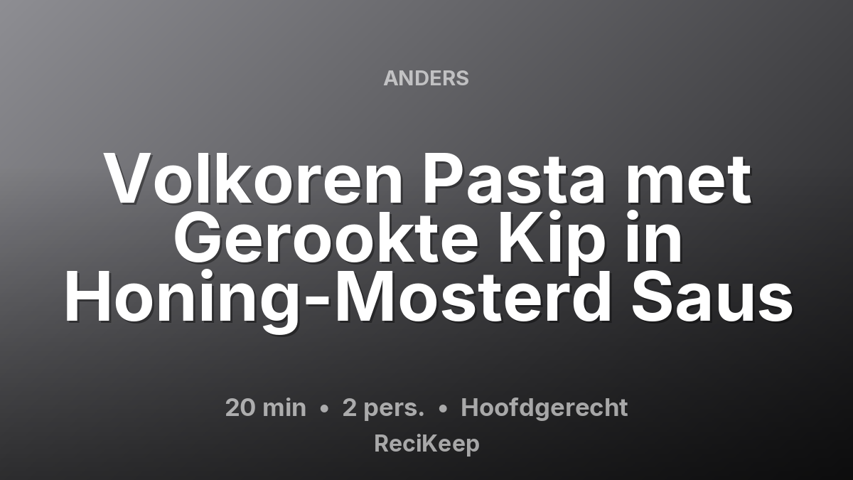 Receptkaart Volkoren Pasta met Gerookte Kip in Honing-Mosterd Saus – Hoofdgerecht
