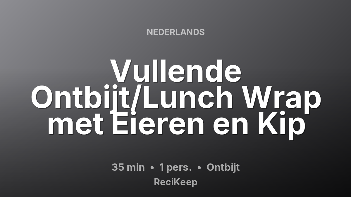 Receptkaart Vullende Ontbijt/Lunch Wrap met Eieren en Kip – Ontbijt