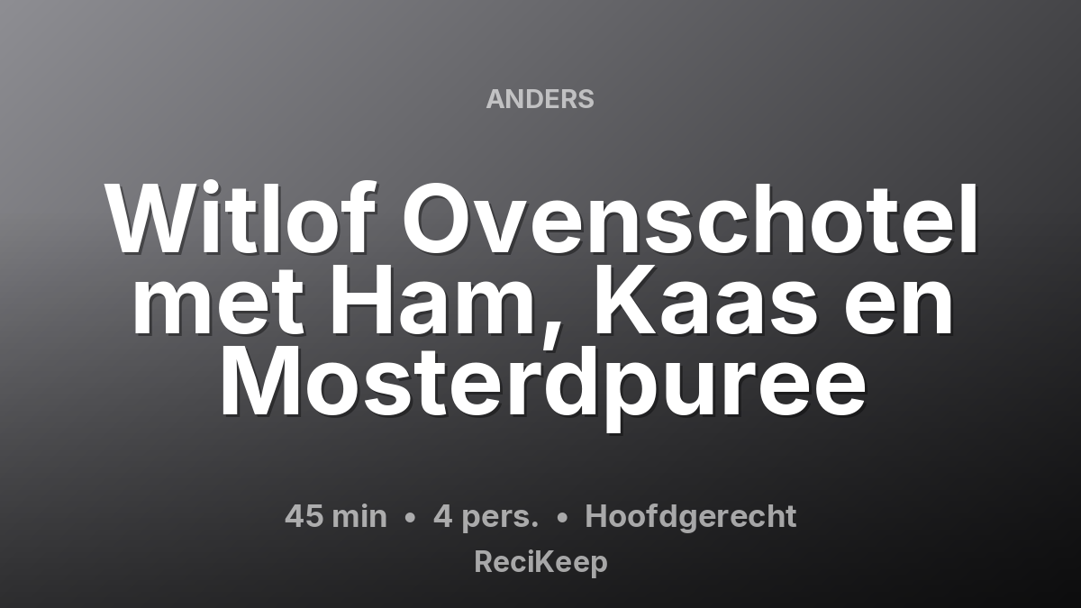 Receptkaart Witlof Ovenschotel met Ham, Kaas en Mosterdpuree – Hoofdgerecht