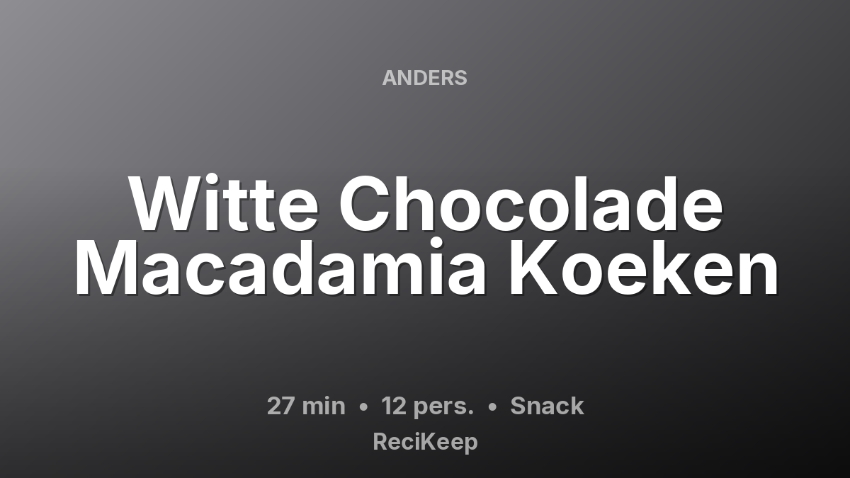 Receptkaart Witte Chocolade Macadamia Koeken – Snack