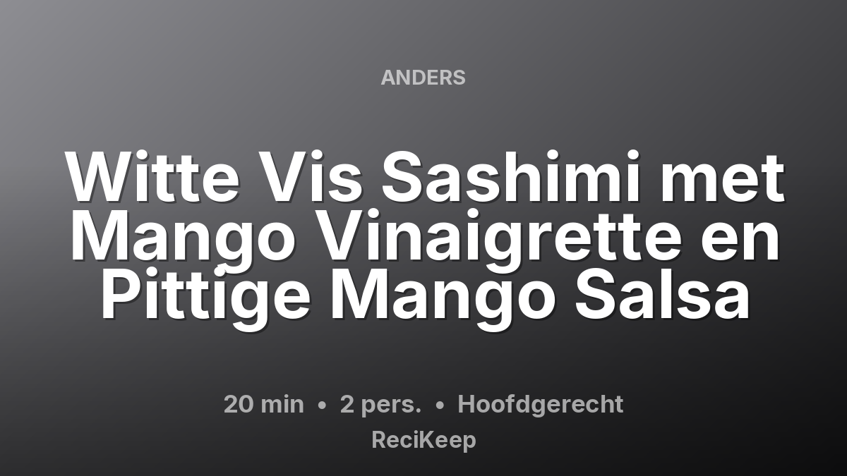 Receptkaart Witte Vis Sashimi met Mango Vinaigrette en Pittige Mango Salsa – Hoofdgerecht