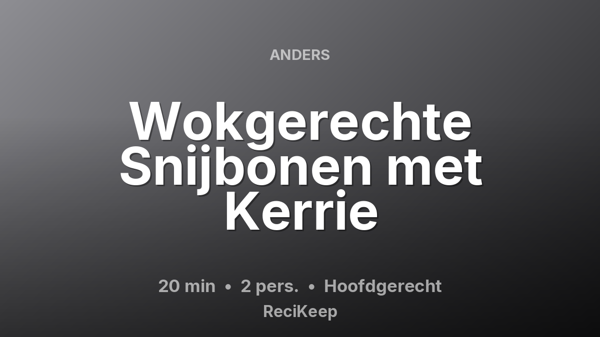 Receptkaart Wokgerechte Snijbonen met Kerrie – Hoofdgerecht