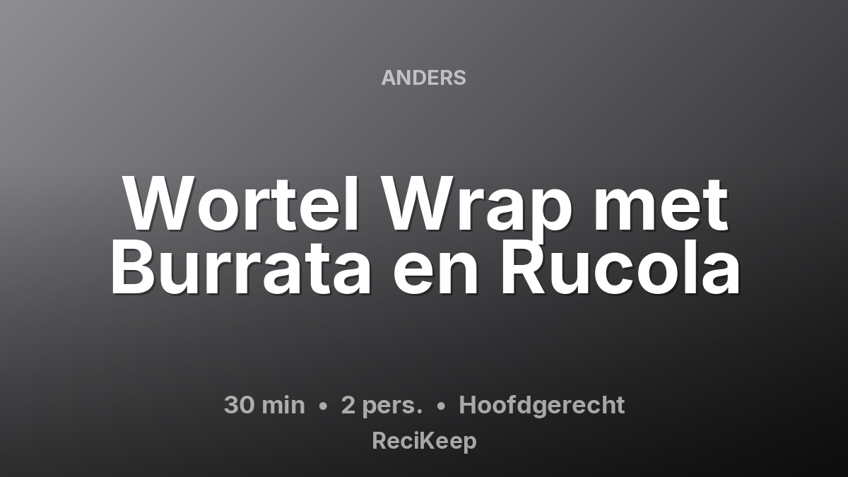 Receptkaart Wortel Wrap met Burrata en Rucola – Hoofdgerecht