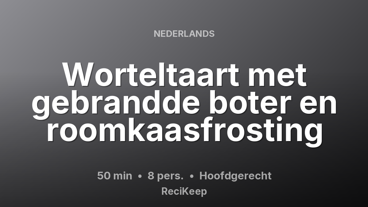 Receptkaart Worteltaart met gebrandde boter en roomkaasfrosting – Hoofdgerecht