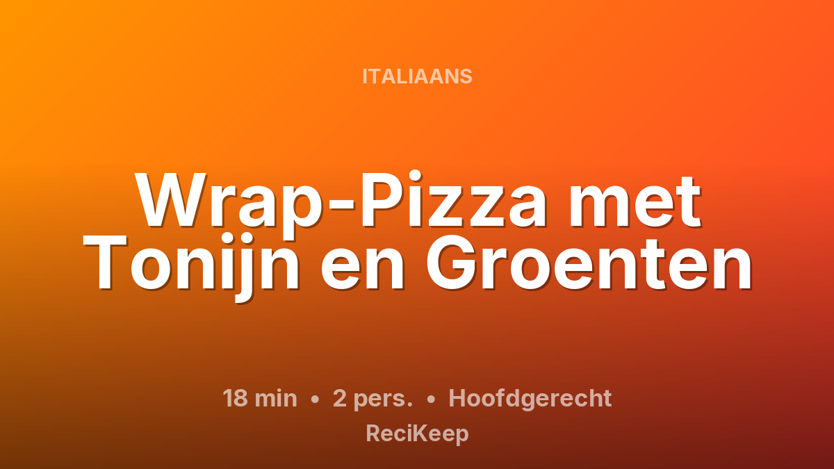 Receptkaart Wrap-Pizza met Tonijn en Groenten – Hoofdgerecht