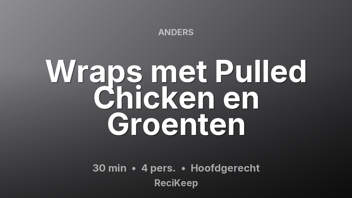 Receptkaart Wraps met Pulled Chicken en Groenten – Hoofdgerecht