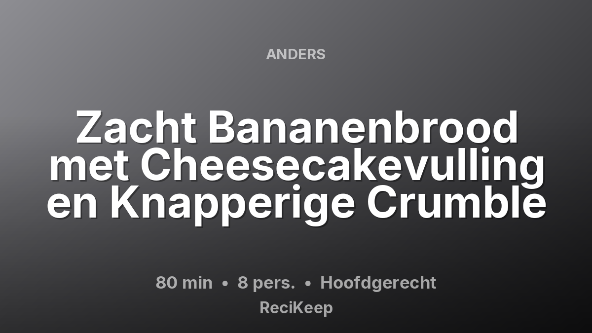 Receptkaart Zacht Bananenbrood met Cheesecakevulling en Knapperige Crumble – Hoofdgerecht