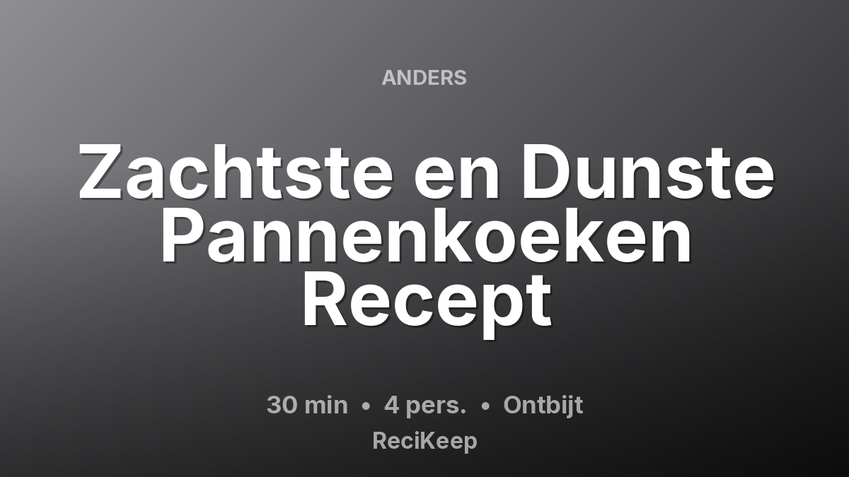 Receptkaart Zachtste en Dunste Pannenkoeken Recept – Ontbijt
