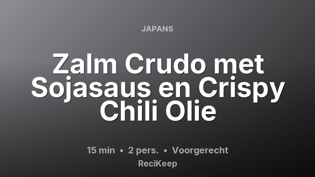 Receptkaart Zalm Crudo met Sojasaus en Crispy Chili Olie – Voorgerecht